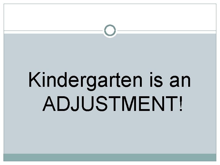 Kindergarten is an ADJUSTMENT! 
