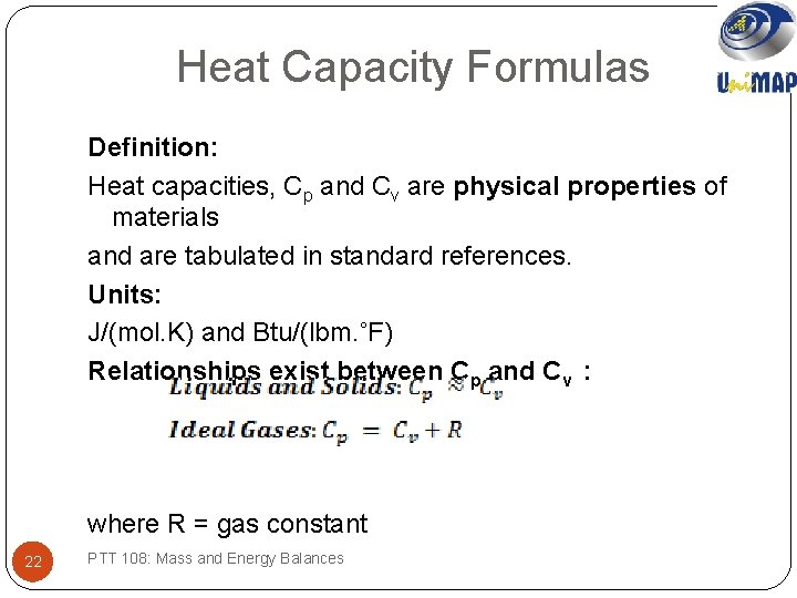 Heat Capacity Formulas Definition: Heat capacities, Cp and Cv are physical properties of materials