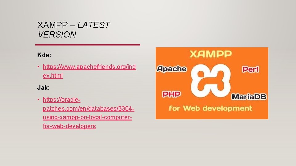 XAMPP – LATEST VERSION Kde: • https: //www. apachefriends. org/ind ex. html Jak: •