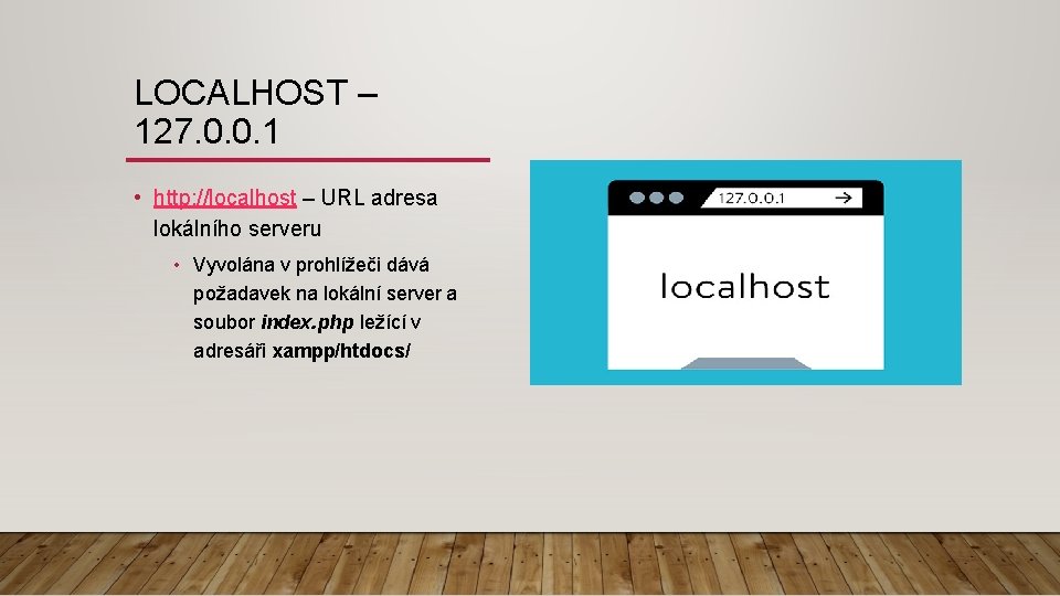 LOCALHOST – 127. 0. 0. 1 • http: //localhost – URL adresa lokálního serveru