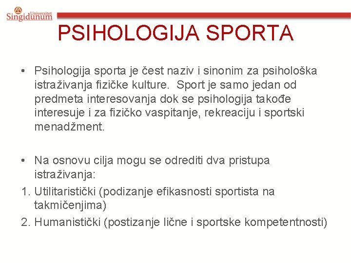 PSIHOLOGIJA SPORTA • Psihologija sporta je čest naziv i sinonim za psihološka istraživanja fizičke