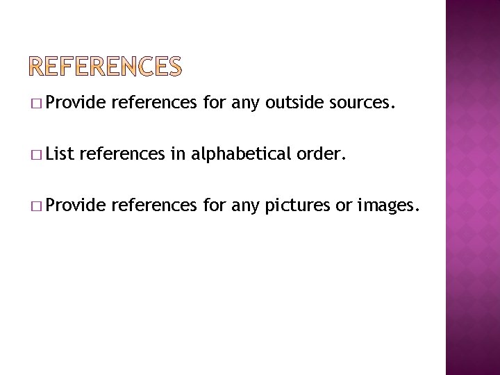 � Provide � List references for any outside sources. references in alphabetical order. �