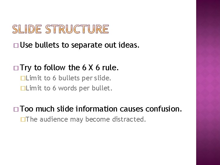 � Use bullets to separate out ideas. � Try to follow the 6 X