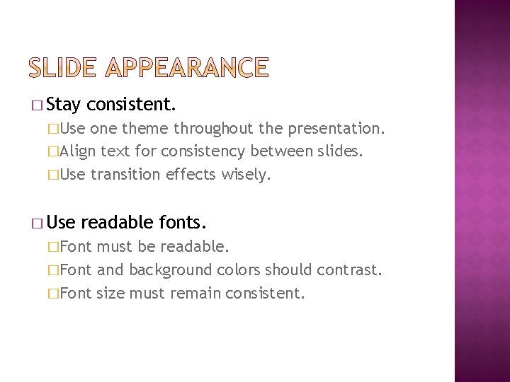 � Stay consistent. �Use one theme throughout the presentation. �Align text for consistency between
