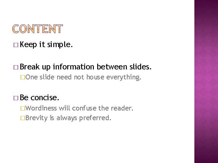 � Keep it simple. � Break �One � Be up information between slides. slide