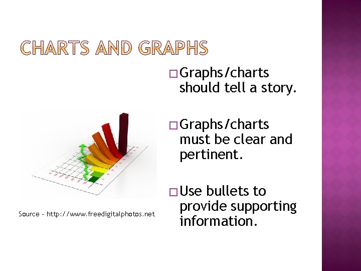 � Graphs/charts should tell a story. � Graphs/charts must be clear and pertinent. �