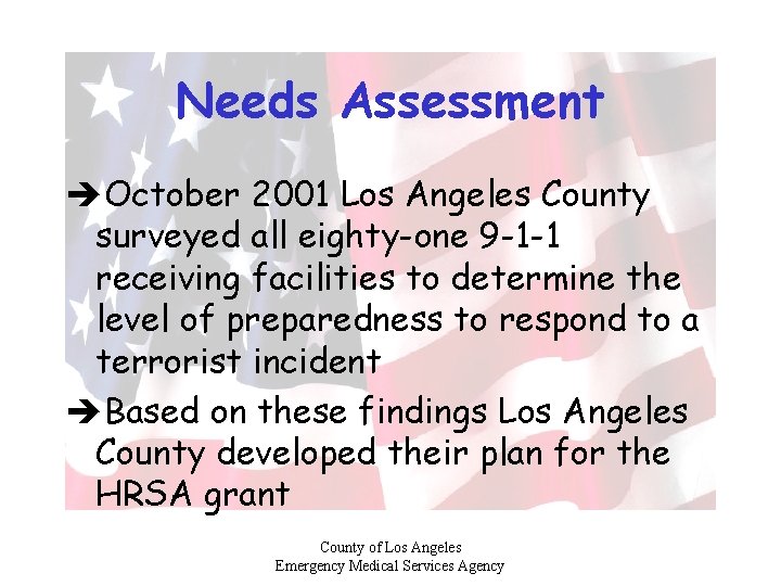 Needs Assessment èOctober 2001 Los Angeles County surveyed all eighty-one 9 -1 -1 receiving