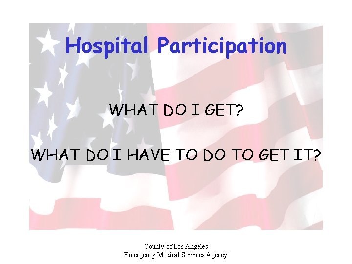 Hospital Participation WHAT DO I GET? WHAT DO I HAVE TO DO TO GET