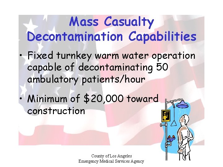 Mass Casualty Decontamination Capabilities • Fixed turnkey warm water operation capable of decontaminating 50