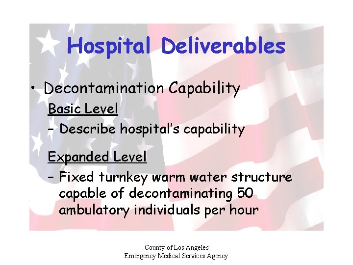 Hospital Deliverables • Decontamination Capability Basic Level – Describe hospital’s capability Expanded Level –