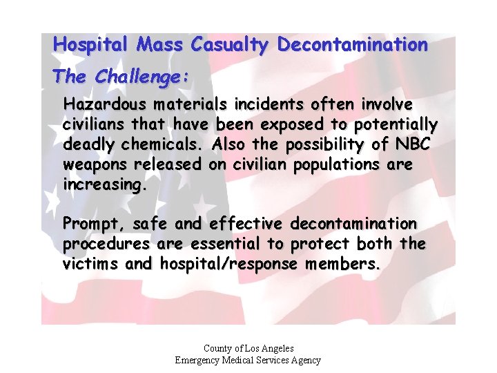 Hospital Mass Casualty Decontamination The Challenge: Hazardous materials incidents often involve civilians that have