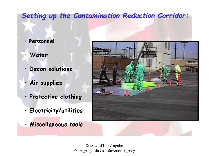 Setting up the Contamination Reduction Corridor: • Personnel • Water • Decon solutions •