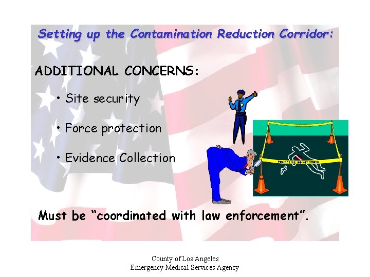 Setting up the Contamination Reduction Corridor: ADDITIONAL CONCERNS: • Site security • Force protection