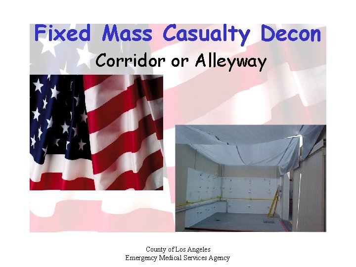 Fixed Mass Casualty Decon Corridor or Alleyway County of Los Angeles Emergency Medical Services