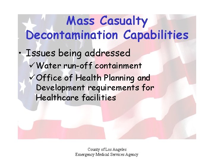 Mass Casualty Decontamination Capabilities • Issues being addressed üWater run-off containment üOffice of Health