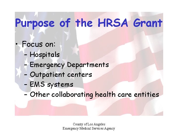 Purpose of the HRSA Grant • Focus on: – – – Hospitals Emergency Departments