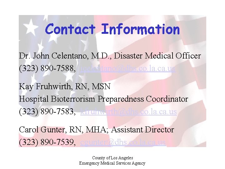 Contact Information Dr. John Celentano, M. D. , Disaster Medical Officer (323) 890 -7588,