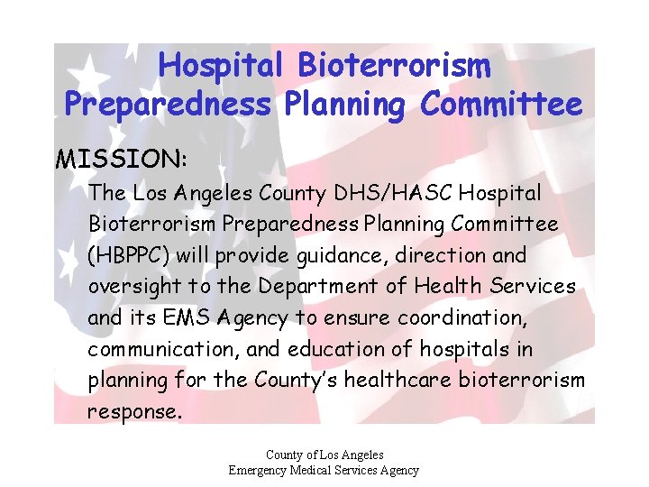 Hospital Bioterrorism Preparedness Planning Committee MISSION: The Los Angeles County DHS/HASC Hospital Bioterrorism Preparedness