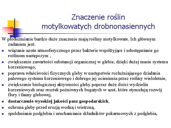 Znaczenie roślin motylkowatych drobnonasiennych W płodozmianie bardzo duże znaczenie mają rośliny motylkowate. Ich głównym