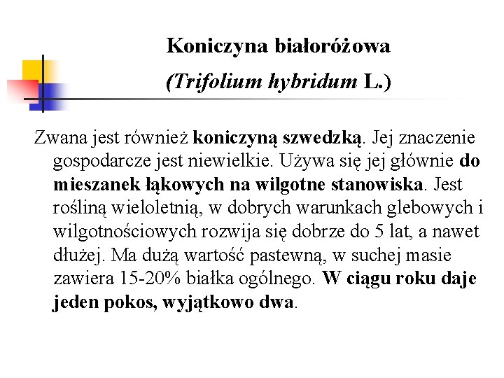 Koniczyna białoróżowa (Trifolium hybridum L. ) Zwana jest również koniczyną szwedzką. Jej znaczenie gospodarcze