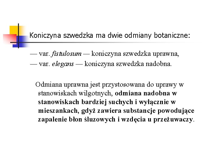 Koniczyna szwedzka ma dwie odmiany botaniczne: — var. fistulosum — koniczyna szwedzka uprawna, —