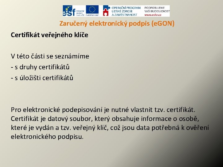 Zaručený elektronický podpis (e. GON) Certifikát veřejného klíče V této části se seznámíme -