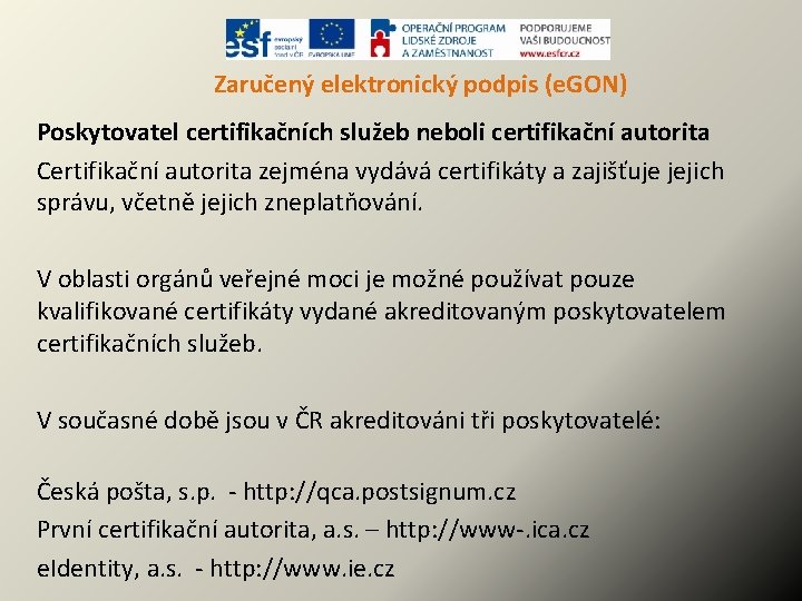 Zaručený elektronický podpis (e. GON) Poskytovatel certifikačních služeb neboli certifikační autorita Certifikační autorita zejména