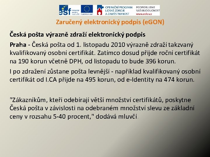 Zaručený elektronický podpis (e. GON) Česká pošta výrazně zdraží elektronický podpis Praha - Česká