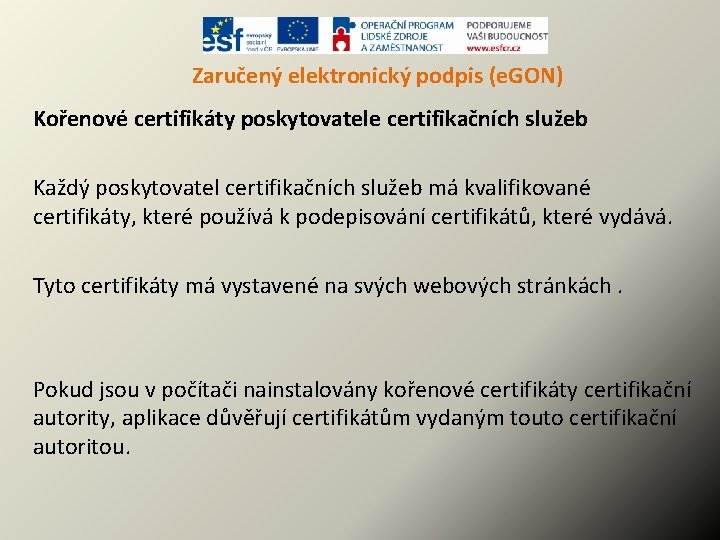Zaručený elektronický podpis (e. GON) Kořenové certifikáty poskytovatele certifikačních služeb Každý poskytovatel certifikačních služeb