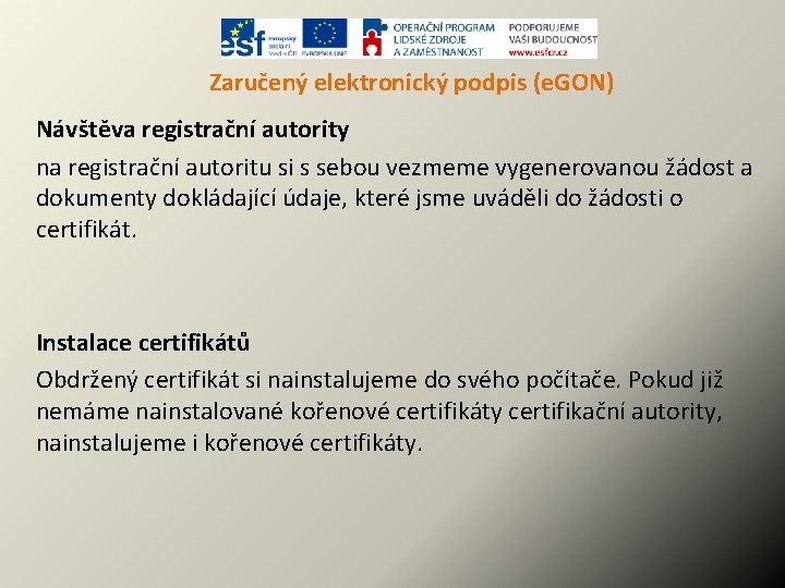 Zaručený elektronický podpis (e. GON) Návštěva registrační autority na registrační autoritu si s sebou