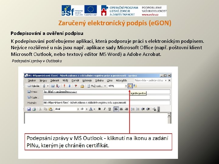 Zaručený elektronický podpis (e. GON) Podepisování a ověření podpisu K podepisování potřebujeme aplikaci, která