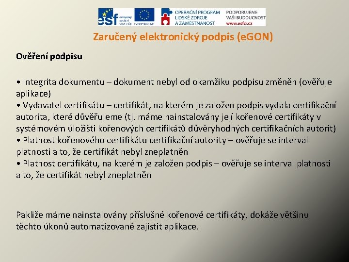 Zaručený elektronický podpis (e. GON) Ověření podpisu • Integrita dokumentu – dokument nebyl od