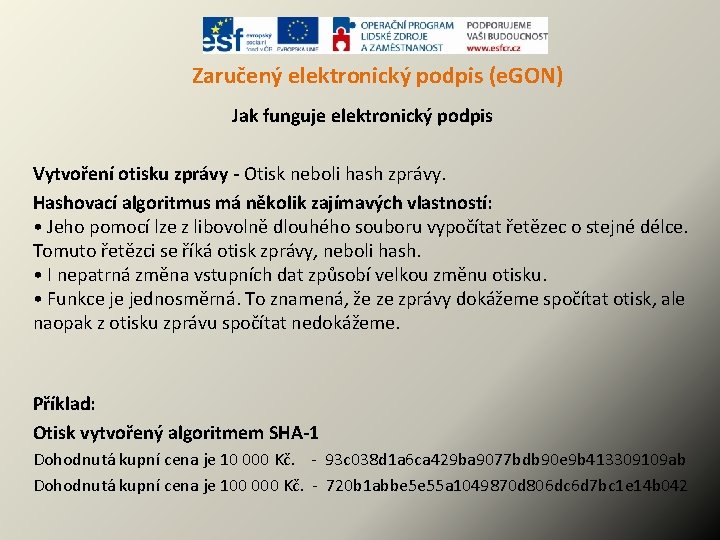 Zaručený elektronický podpis (e. GON) Jak funguje elektronický podpis Vytvoření otisku zprávy - Otisk