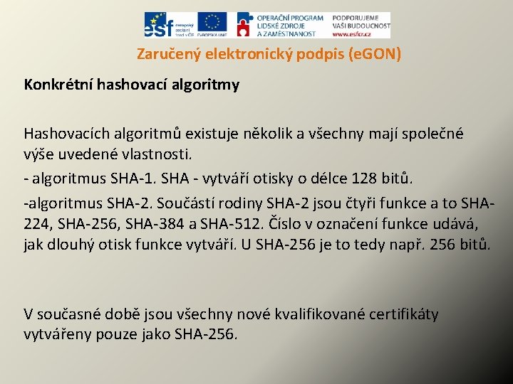 Zaručený elektronický podpis (e. GON) Konkrétní hashovací algoritmy Hashovacích algoritmů existuje několik a všechny