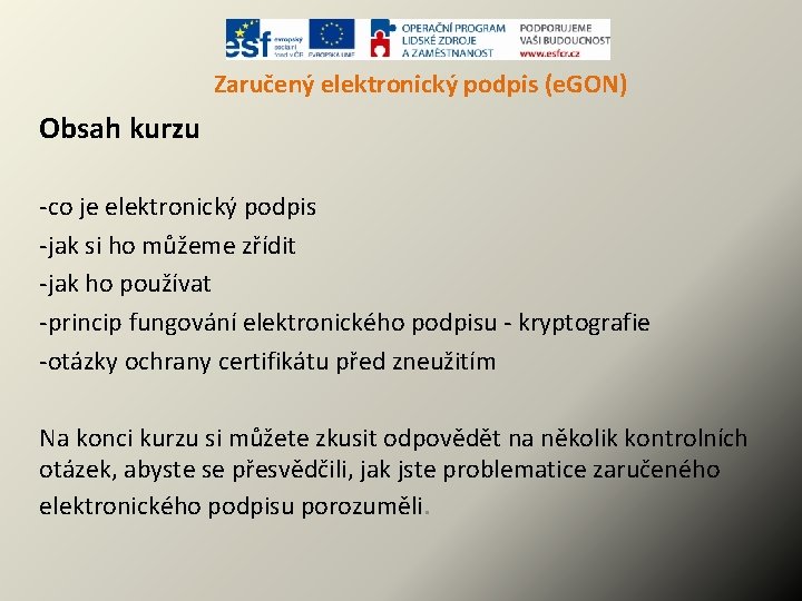 Zaručený elektronický podpis (e. GON) Obsah kurzu -co je elektronický podpis -jak si ho