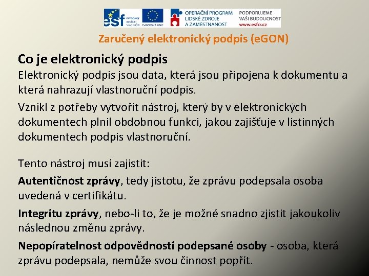 Zaručený elektronický podpis (e. GON) Co je elektronický podpis Elektronický podpis jsou data, která