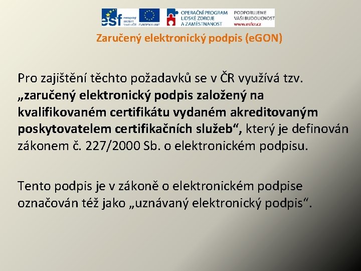 Zaručený elektronický podpis (e. GON) Pro zajištění těchto požadavků se v ČR využívá tzv.