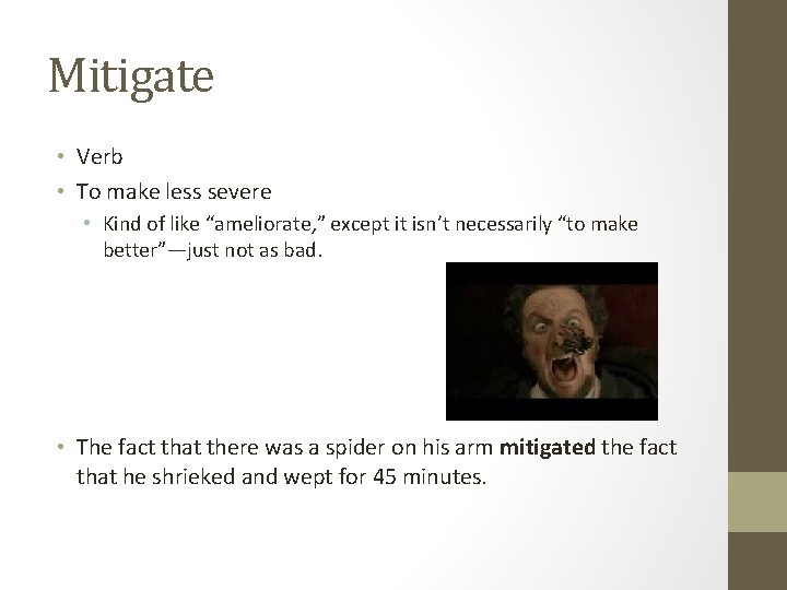 Mitigate • Verb • To make less severe • Kind of like “ameliorate, ”