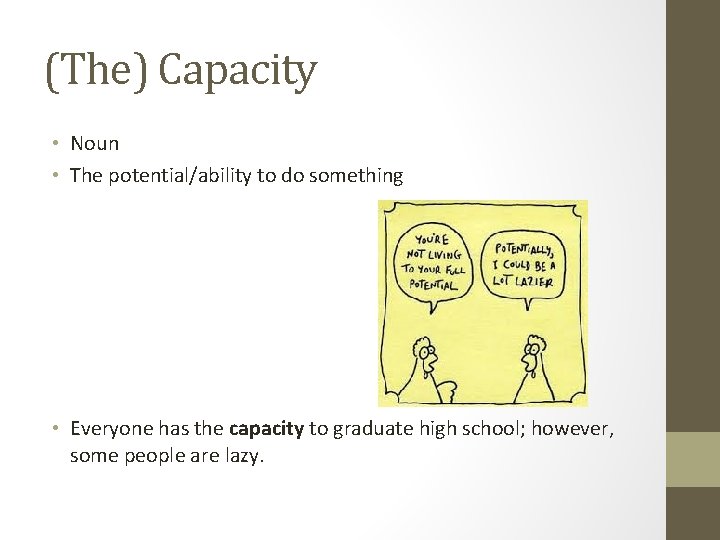 (The) Capacity • Noun • The potential/ability to do something • Everyone has the