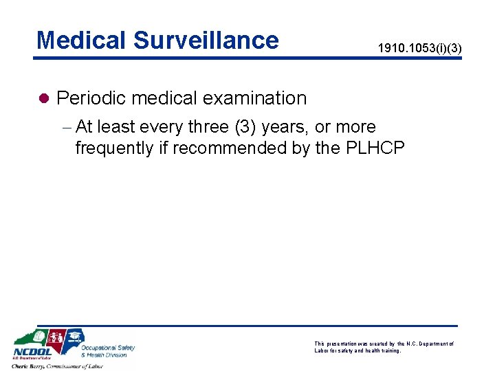 Medical Surveillance 1910. 1053(i)(3) l Periodic medical examination - At least every three (3)