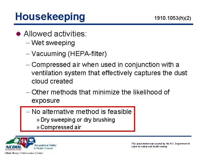 Housekeeping 1910. 1053(h)(2) l Allowed activities: - Wet sweeping - Vacuuming (HEPA-filter) - Compressed