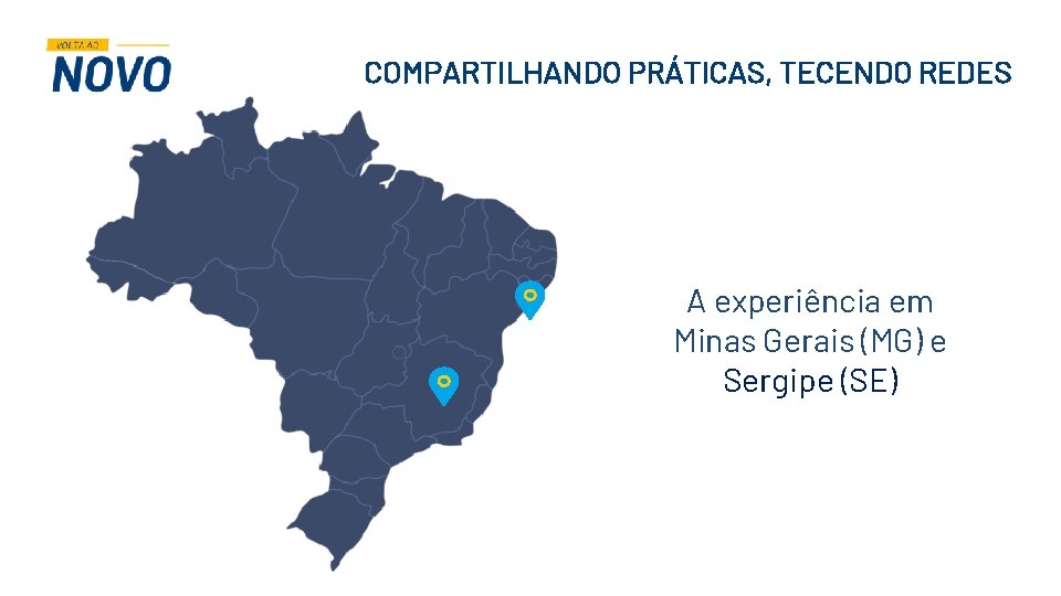 COMPARTILHANDO PRÁTICAS, TECENDO REDES A experiência em Minas Gerais (MG) e Sergipe (SE) COMPARTILHANDO PRÁTICAS, TECENDO REDES A experiência em Minas Gerais (MG) e Sergipe (SE)