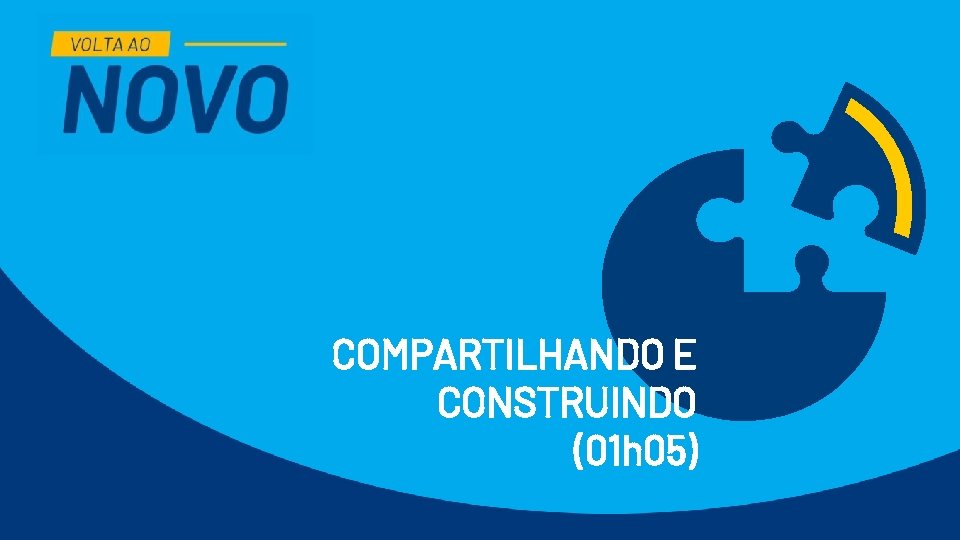 COMPARTILHANDO E CONSTRUINDO (01 h 05) COMPARTILHANDO E CONSTRUINDO (01 h 05)