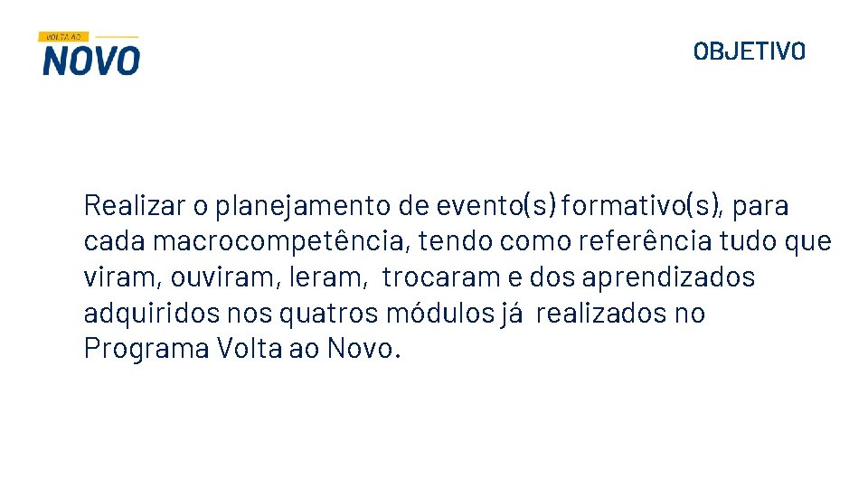 OBJETIVO Realizar o planejamento de evento(s) formativo(s), para cada macrocompetência, tendo como referência tudo OBJETIVO Realizar o planejamento de evento(s) formativo(s), para cada macrocompetência, tendo como referência tudo