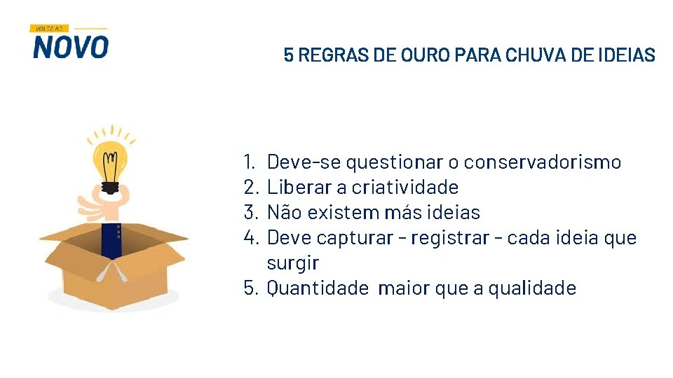 5 REGRAS DE OURO PARA CHUVA DE IDEIAS 1. Deve-se questionar o conservadorismo 2. 5 REGRAS DE OURO PARA CHUVA DE IDEIAS 1. Deve-se questionar o conservadorismo 2.