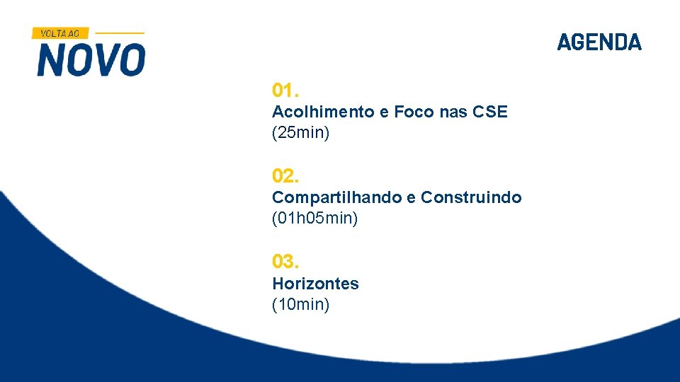 AGENDA 01. Acolhimento e Foco nas CSE (25 min) 02. Compartilhando e Construindo (01 AGENDA 01. Acolhimento e Foco nas CSE (25 min) 02. Compartilhando e Construindo (01