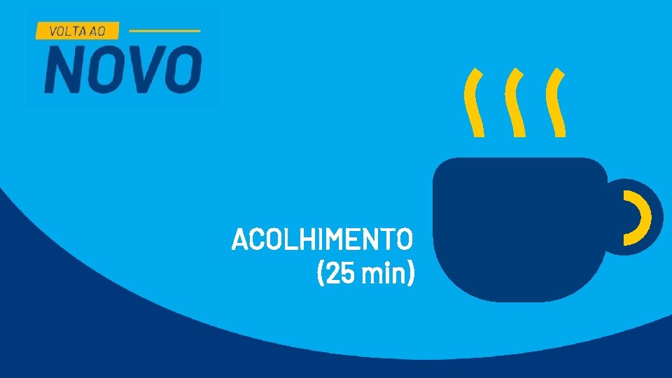 ACOLHIMENTO (25 min) ACOLHIMENTO (25 min)