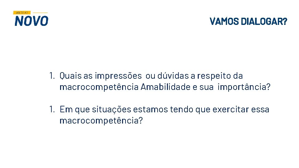 VAMOS DIALOGAR? 1. Quais as impressões ou dúvidas a respeito da macrocompetência Amabilidade e VAMOS DIALOGAR? 1. Quais as impressões ou dúvidas a respeito da macrocompetência Amabilidade e