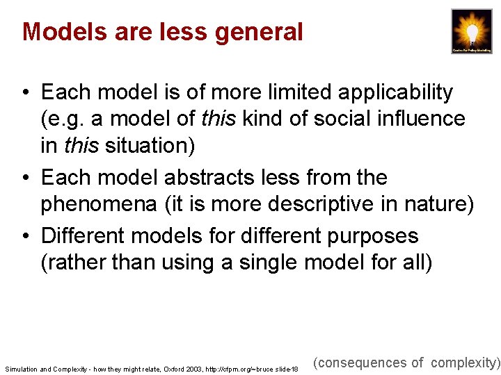 Models are less general • Each model is of more limited applicability (e. g.