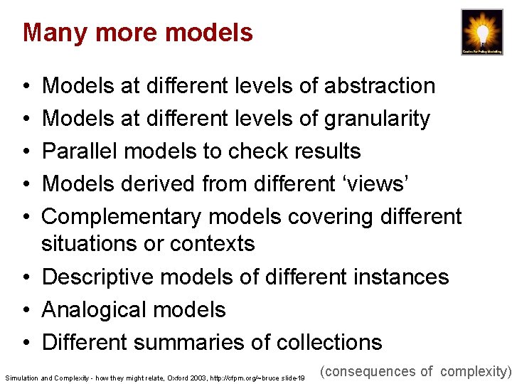 Many more models • • • Models at different levels of abstraction Models at